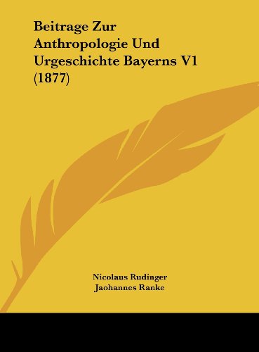 Beitrage Zur Anthropologie Und Urgeschichte Bayerns V1 1877 German Edition