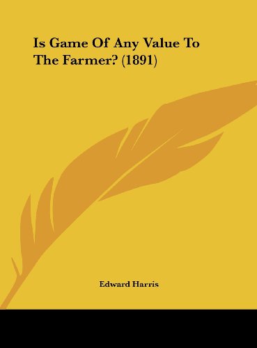 9781162169095: Is Game of Any Value to the Farmer? (1891)