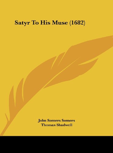 Satyr to His Muse (1682) (9781162169699) by Somers, John Somers; Shadwell, Thomas