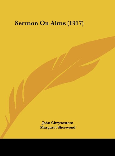 Sermon On Alms (1917) (9781162173931) by Chrysostom, John