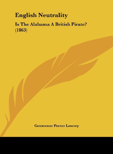 9781162178134: English Neutrality: Is the Alabama a British Pirate? (1863)