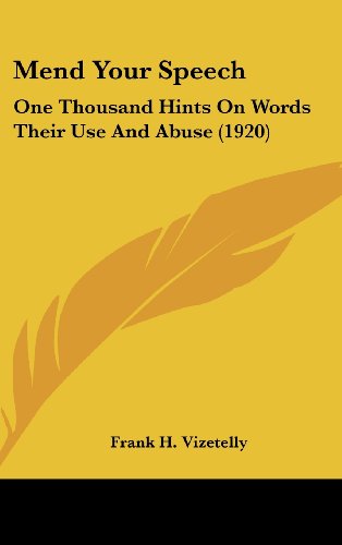 Mend Your Speech: One Thousand Hints On Words Their Use And Abuse (1920) (9781162187303) by Vizetelly, Frank H.