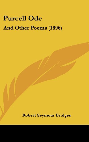Purcell Ode: And Other Poems (1896) (9781162189413) by Bridges, Robert Seymour
