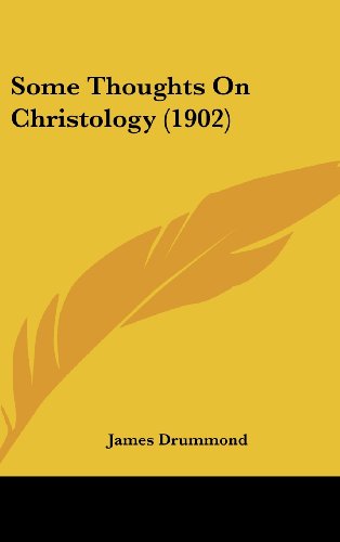 Some Thoughts On Christology (1902) (9781162191409) by Drummond, James