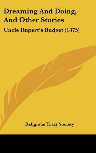 Dreaming and Doing, and Other Stories: Uncle Rupert's Budget (1875) (9781162195650) by Religious Tract & Book Society; Religious Tract Society