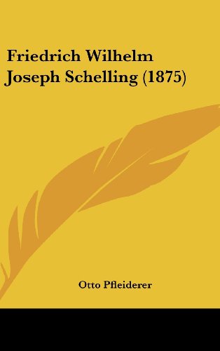 Friedrich Wilhelm Joseph Schelling (1875) (German Edition) (9781162197159) by Pfleiderer, Otto