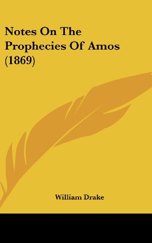 Notes on the Prophecies of Amos (1869) (9781162200286) by Drake, William