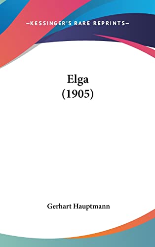 Elga (1905) (English and German Edition) (9781162202495) by Hauptmann, Gerhart