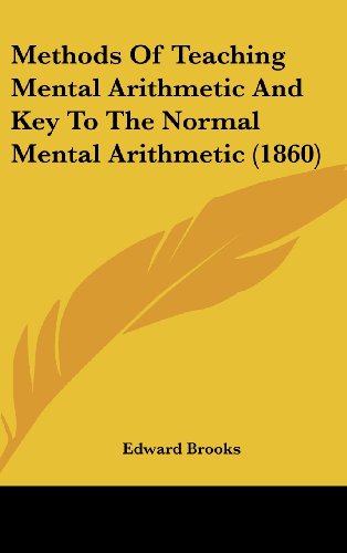 Methods of Teaching Mental Arithmetic and Key to the Normal Mental Arithmetic (1860) (9781162203379) by Brooks, Edward