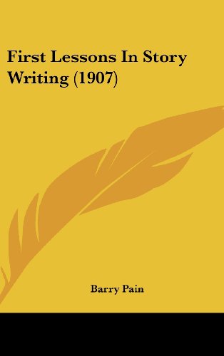 First Lessons In Story Writing (1907) (9781162204673) by Pain, Barry
