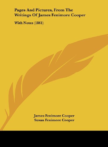 Pages and Pictures, from the Writings of James Fenimore Cooper: With Notes (1861) (9781162215358) by Cooper, James Fenimore