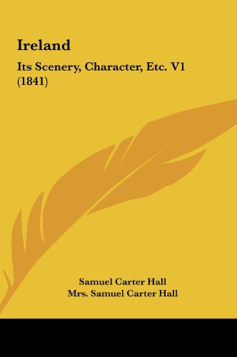 Ireland: Its Scenery, Character, Etc. V1 (1841) (9781162215518) by Hall, Samuel Carter; Hall, Mrs Samuel Carter
