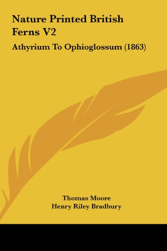 Nature Printed British Ferns V2: Athyrium to Ophioglossum (1863) (9781162215648) by Moore, Thomas; Bradbury, Henry Riley