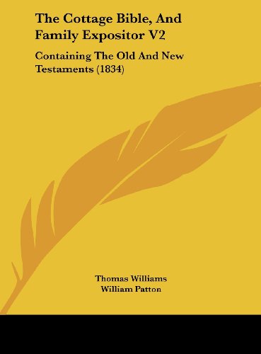 The Cottage Bible, and Family Expositor V2: Containing the Old and New Testaments (1834) (9781162216645) by Williams, Thomas