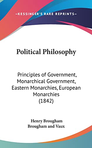9781162216843: Political Philosophy: Principles of Government, Monarchical Government, Eastern Monarchies, European Monarchies (1842)