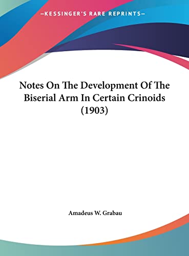9781162217543: Notes On The Development Of The Biserial Arm In Certain Crinoids (1903)