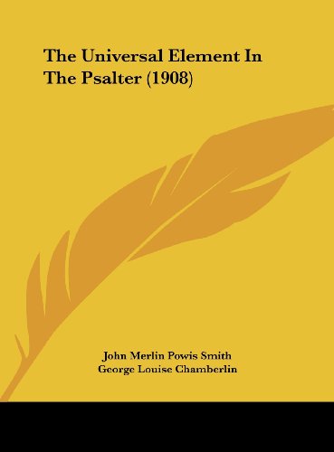 The Universal Element In The Psalter (1908) (9781162221595) by Smith, John Merlin Powis