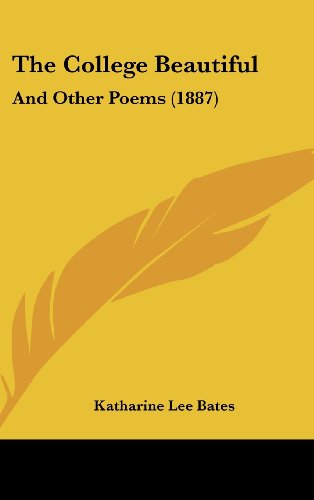 The College Beautiful: And Other Poems (1887) (9781162224312) by Bates, Katharine Lee