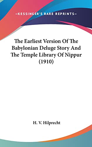 9781162224756: The Earliest Version Of The Babylonian Deluge Story And The Temple Library Of Nippur (1910)