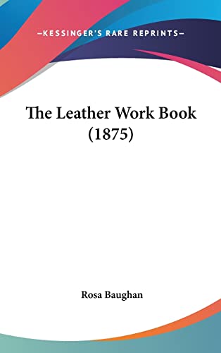 9781162225371: The Leather Work Book (1875)