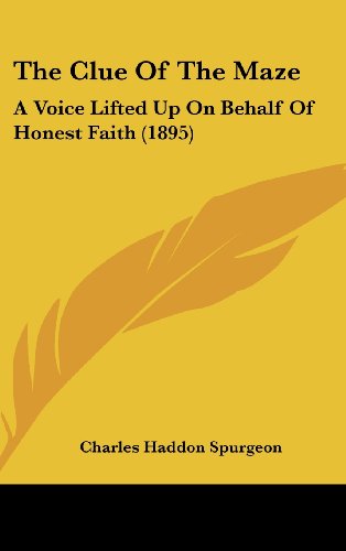 The Clue Of The Maze: A Voice Lifted Up On Behalf Of Honest Faith (1895) (9781162225395) by Spurgeon, Charles Haddon