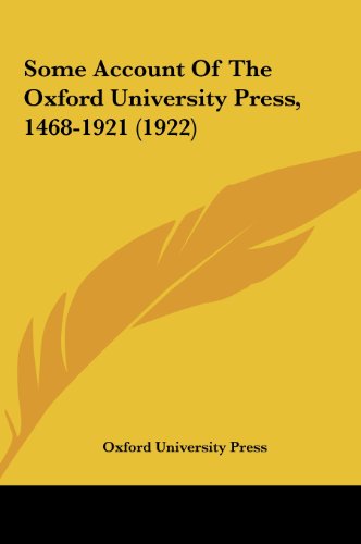 Some Account Of The Oxford University Press, 1468-1921 (1922) (9781162226286) by Oxford University Press