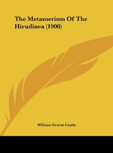 The Metamerism Of The Hirudinea (1900) (9781162233970) by Castle, William Ernest