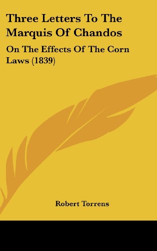Three Letters to the Marquis of Chandos: On the Effects of the Corn Laws (1839) (9781162243214) by Torrens, Robert