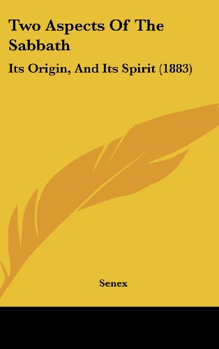 Two Aspects of the Sabbath: Its Origin, and Its Spirit (1883) (9781162247564) by Senex