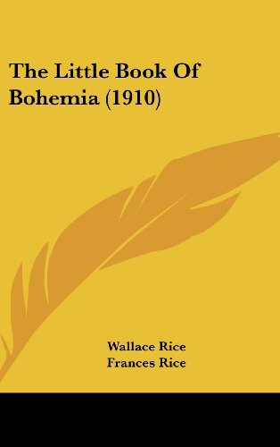 The Little Book Of Bohemia (1910) (9781162248080) by Rice, Wallace; Rice, Frances