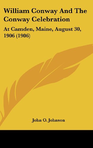 William Conway And The Conway Celebration: At Camden, Maine, August 30, 1906 (1906)