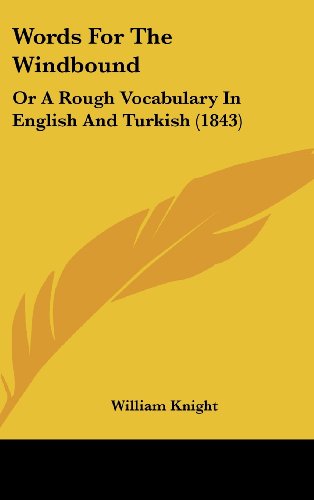 Words for the Windbound: Or a Rough Vocabulary in English and Turkish (1843) (9781162248592) by Knight, William