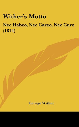 Wither's Motto: NEC Habeo, NEC Careo, NEC Curo (1814)