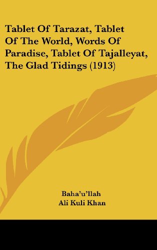 Tablet Of Tarazat, Tablet Of The World, Words Of Paradise, Tablet Of Tajalleyat, The Glad Tidings (1913) (9781162255774) by Baha'u'llah