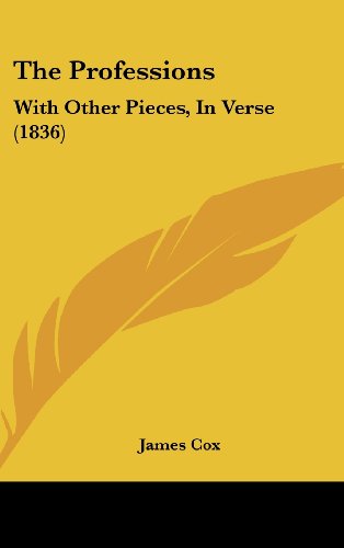The Professions: With Other Pieces, in Verse (1836) (9781162258379) by Cox, James
