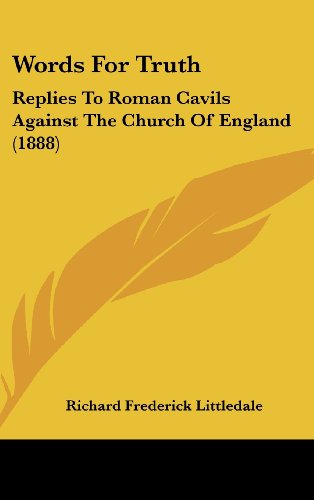 Words For Truth: Replies To Roman Cavils Against The Church Of England (1888) (9781162258638) by Littledale, Richard Frederick