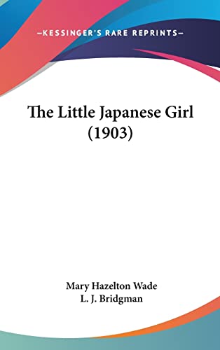 The Little Japanese Girl (1903) (9781162258829) by Wade, Mary Hazelton