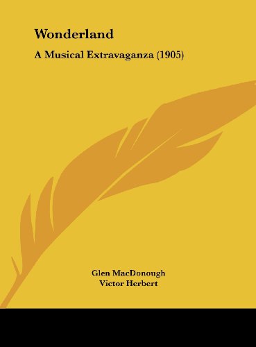 Wonderland: A Musical Extravaganza (1905) (9781162259604) by MacDonough, Glen; Herbert, Victor