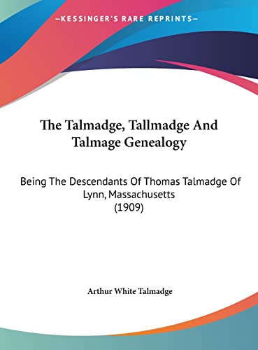 9781162261720: The Talmadge, Tallmadge and Talmage Genealogy: Being the Descendants of Thomas Talmadge of Lynn, Massachusetts (1909)