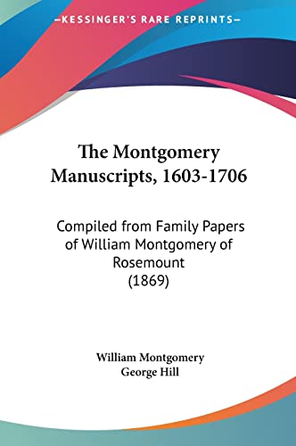 Beispielbild fr The Montgomery Manuscripts, 1603-1706: Compiled from Family Papers of William Montgomery of Rosemount (1869) zum Verkauf von ALLBOOKS1