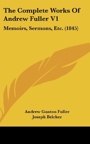 9781162262888: The Complete Works of Andrew Fuller V1: Memoirs, Sermons, Etc. (1845)