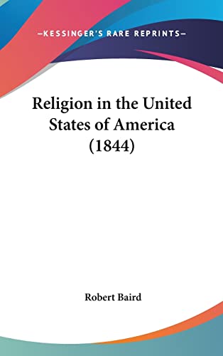 Religion in the United States of America (1844) (9781162263021) by Baird, Robert