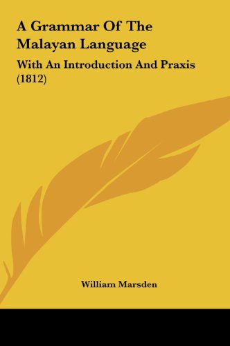 A Grammar of the Malayan Language: With an Introduction and Praxis (1812) (9781162264080) by Marsden, William