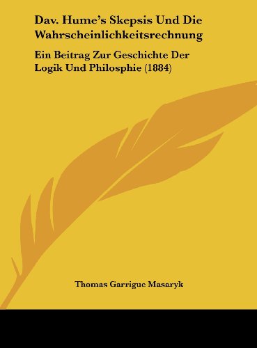 9781162267425: Dav. Hume's Skepsis Und Die Wahrscheinlichkeitsrechnung: Ein Beitrag Zur Geschichte Der Logik Und Philosphie (1884) (German Edition)