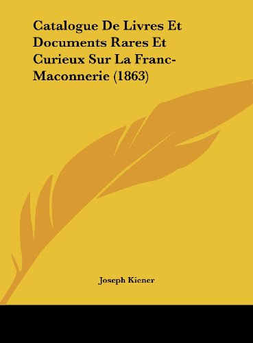9781162270258: Catalogue de Livres Et Documents Rares Et Curieux Sur La Franc-Maconnerie (1863)