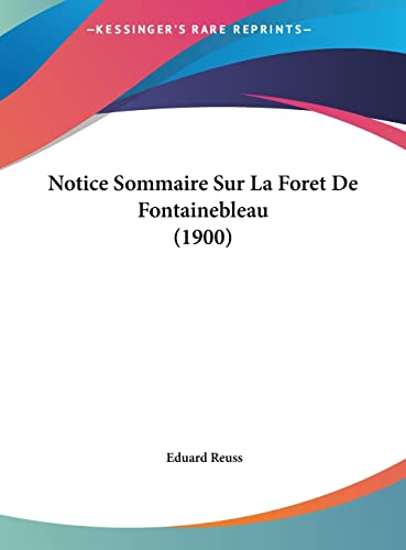 Notice Sommaire Sur La Foret De Fontainebleau (1900) (French Edition) (9781162276359) by Reuss, Eduard