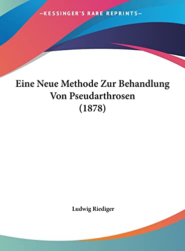 Eine Neue Methode Zur Behandlung Von Pseudarthrosen (1878) (German Edition) Riediger, Ludwig