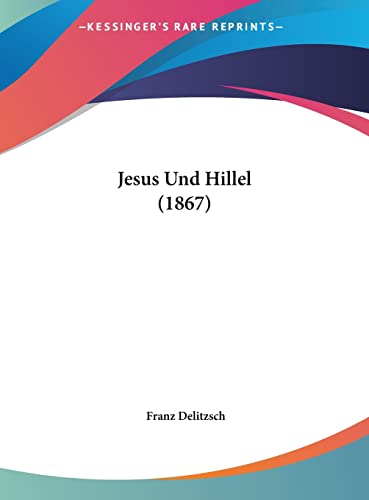 Jesus Und Hillel (1867) (English and German Edition) (9781162301877) by Delitzsch, Franz