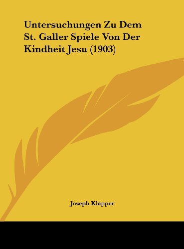 9781162302522: Untersuchungen Zu Dem St. Galler Spiele Von Der Kindheit Jesu (1903) (German Edition)