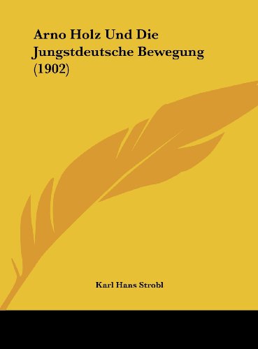 9781162302881: Arno Holz Und Die Jungstdeutsche Bewegung (1902) (German Edition)